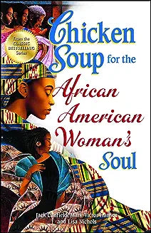Chicken Soup for the African American Woman's Soul: Laughter, Love and Memories to Honor the Legacy of Sisterhood