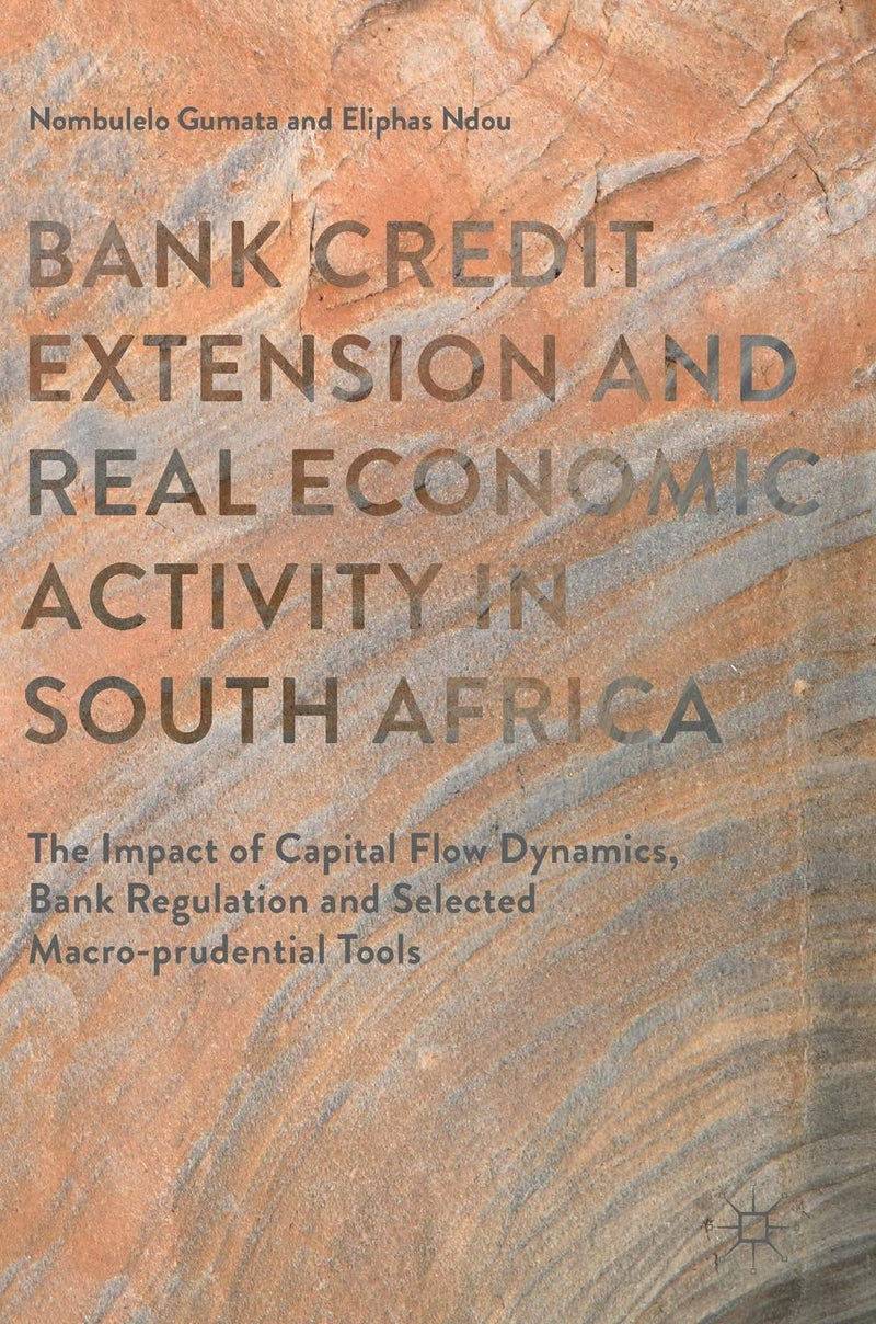Bank Credit Extension and Real Economic Activity in South Africa: The Impact of Capital Flow Dynamics, Bank Regulation and Selected Macro-prudential Tools