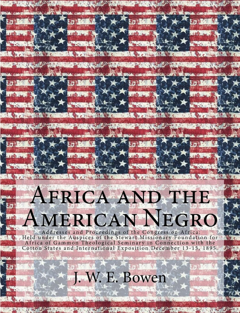 Africa and the American Negro: Africa and the American Negro Addresses and Proceedings of the Congress on Africa: Held under the Auspices of the Stew