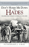 Don't Hurry Me Down to Hades : Soldiers and Families in America's Civil War