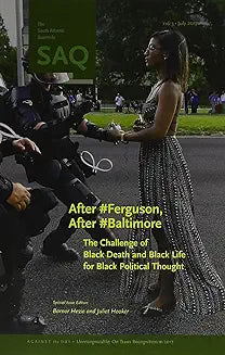 After #Ferguson, After #Baltimore: The Challenge of Black Death and Black Life for Black Political Thought