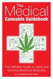 Medical Cannabis Guidebook: The Definitive Guide To Using and Growing