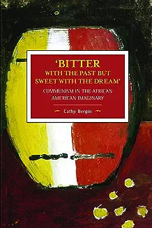 Bitter with the Past But Sweet with the Dream': Communism in the African American Imaginary