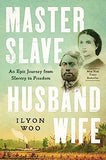 Master Slave Husband Wife: An Epic Journey from Slavery to Freedom