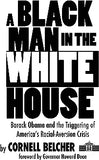 A Black Man in the White House: Barack Obama and the Triggering of America's Racial-Aversion Crisis