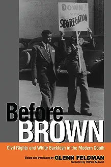 Before Brown: Civil Rights and White Backlash in the Modern South (First Edition, First)
