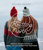 Knitting from the North: Original Designs Inspired by Nordic and Fair Isle Knitting Traditions