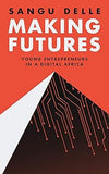 Making Futures: Young Entrepreneurs in a Dynamic Africa (Hardcover)