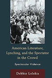 American Literature, Lynching, and the Spectator in the Crowd: Spectacular Violence