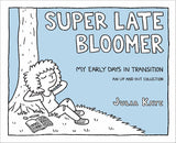 Super Late Bloomer : My Early Days in Transition: An Up and Out Collectionn