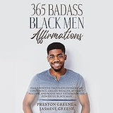 365 Badass Black Men Affirmations: Daily Positive Thoughts to Increase Confidence, Create Wealth, Attract Success, and Boost Self-Esteem for the Powerful Black Man (paperback)