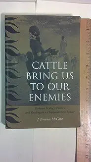 Cattle Bring Us to Our Enemies: Turkana Ecology, Politics, and Raiding in a Disequilibrium System