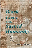 Black Lives and Sacred Humanity: Toward an African American Religious Naturalism