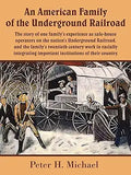 An American Family of the Underground Railroad: The story of one family's experience as safe-house operators on the nation's Underground Railroad, and th