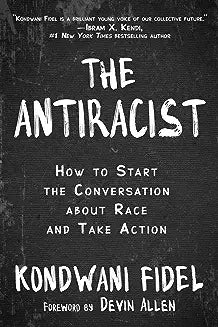 The Antiracist: How to Start the Conversation about Race and Take Action