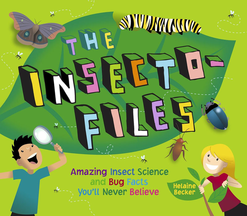 Insecto-Files : Amazing Insect Science and Bug Facts You'll Never