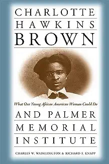 Charlotte Hawkins Brown and Palmer Memorial Institute: What One Young African American Woman Could Do