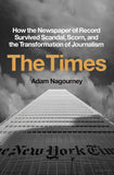 Times: How the Newspaper of Record Survived Scandal, Scorn, and the Transformation of Journalism