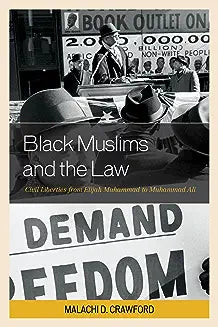 Black Muslims and the Law: Civil Liberties from Elijah Muhammad to Muhammad Ali