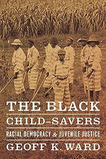The Black Child-Savers: Racial Democracy and Juvenile Justice