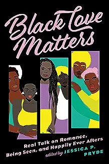 Black Love Matters: Real Talk on Romance, Being Seen, and Happily Ever Afters