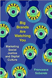 Big Brands Are Watching You: Marketing Social Justice and Digital Culture