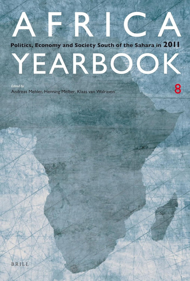 Africa Yearbook Volume 8: Politics, Economy and Society South of the Sahara in 2011 (XVI, 560 Pp.)