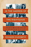 In the Garden of the Righteous: The Heroes Who Risked Their Lives to Save Jews During the Holocaust