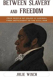 Between Slavery and Freedom: Free People of Color in America from Settlement to the Civil War