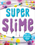 Super Slime: 30 Safe and Inventive Slime Recipes
