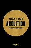 Abolition: Politics, Practices, Promises, Vol. 1