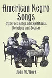 American Negro Songs: 230 Folk Songs and Spirituals, Religious and Secular