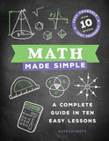 Math Made Simple: A Complete Guide in Ten Easy Lessons