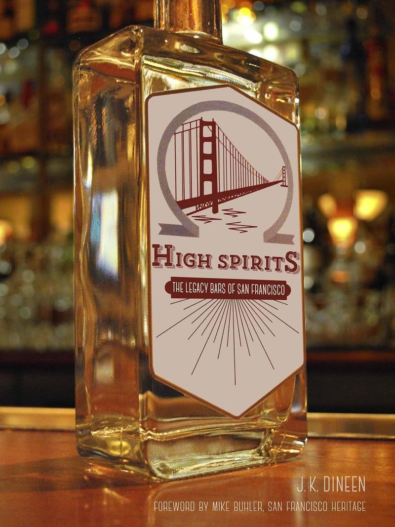 High Spirits : The Legacy Bars of San Francisco