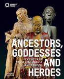 Ancestors, Goddesses, and Heroes: Sculptures from Asia, Africa, and Europe