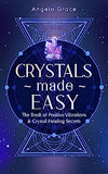 Crystals Made Easy: The Book Of Positive Vibrations & Crystal Healing Secrets