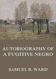 Autobiography of a Fugitive Negro: His Anti-Slavery Labours in the United States, Canada, and England