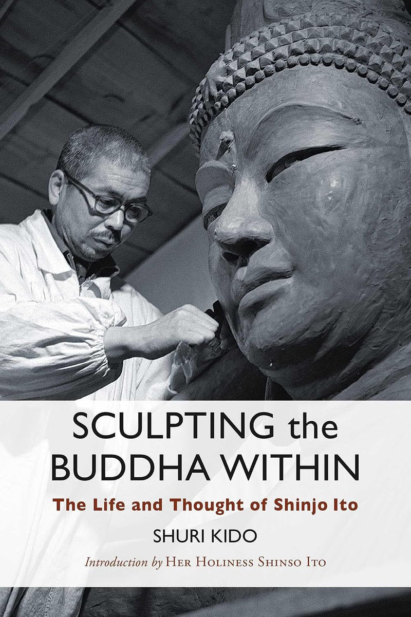 Sculpting the Buddha Within: Life and Thought of Shinjo Ito