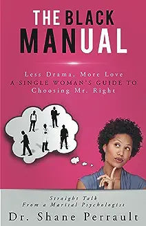 The Black MANual: Less Drama, More Love -- a Single Woman's Guide to Choosing Mr. Right