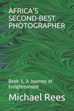Africa's Second-Best Photographer: Book 1, A Journey of Enlightenment