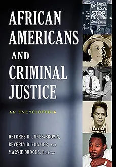 African Americans and Criminal Justice: An Encyclopedia