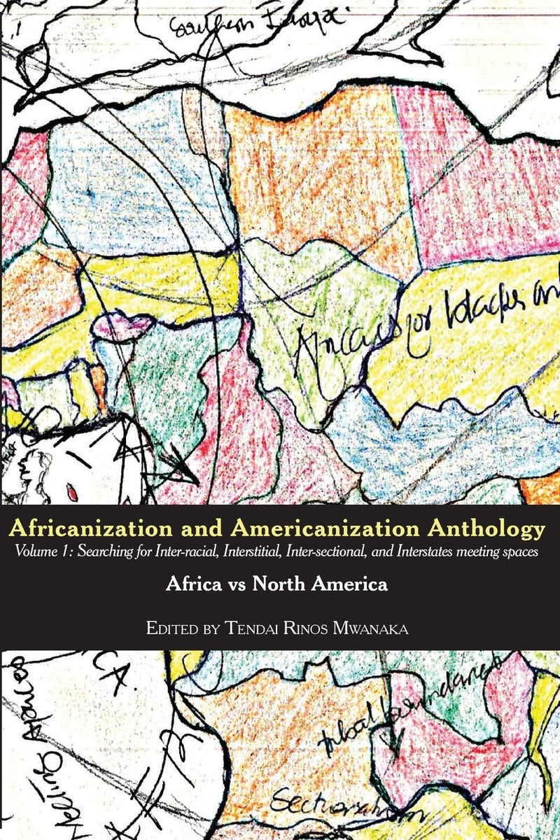 Africanization and Americanization Anthology, Volume 1: Africa Vs North America: Searching for Inter-racial, Interstitial, Inter-sectional, and Interstates