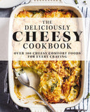 Deliciously Cheesy Cookbook: Over 100 Cheesy Comfort Foods for Every