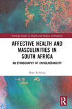 Affective Health and Masculinities in South Africa: An Ethnography of (In)Vulnerability