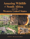 Amazing Wildlife of South Africa and the Western United States: Wildlife I Have Enjoyed Getting to Know and Photograph