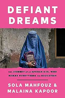 Defiant Dreams: The Journey of an Afghan Girl Who Risked Everything for Education