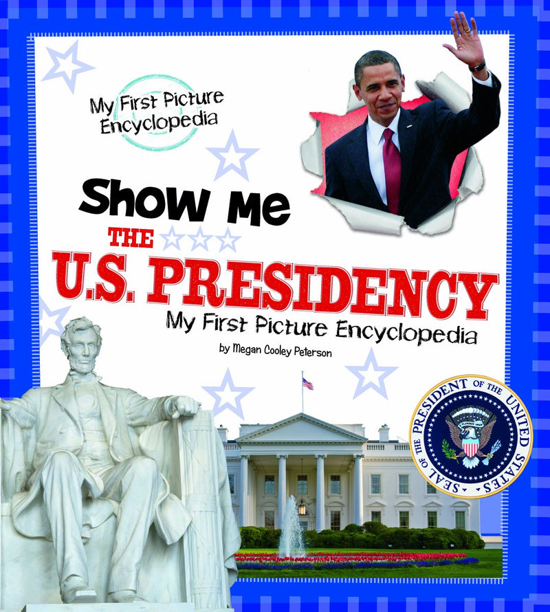 Show Me the U. S. Presidency : My First Picture Encyclopedia