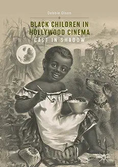 Black Children in Hollywood Cinema: Cast in Shadow (Softcover Reprint of the Original 1st 2017)