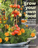 Grow Your Own Food: 35 Ways to Grow Vegetables, Fruits, and Herbs