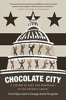 Chocolate City: A History of Race and Democracy in the Nation's Capital